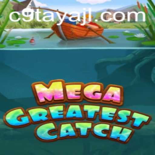 Unearthing the Thrills of MegaGreatestCatch: A Dive into Gameplay with C9TAYA